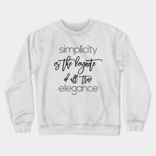 simplicity is the keynote of all true elegance Crewneck Sweatshirt